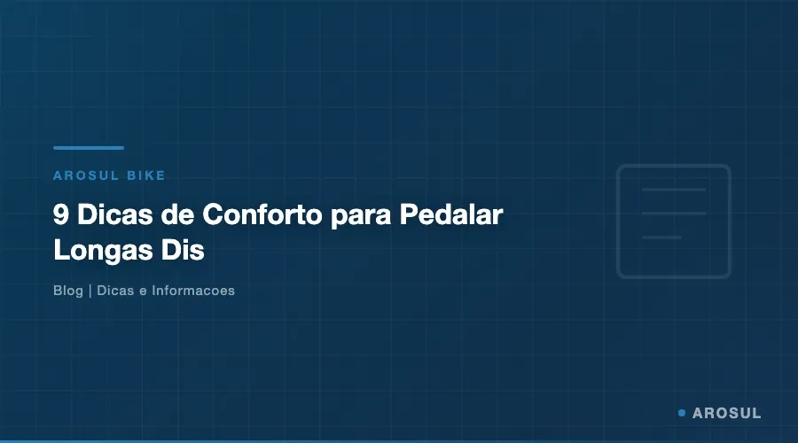10 Dicas de Conforto para Pedalar Longas Distancias - Arosul Bike