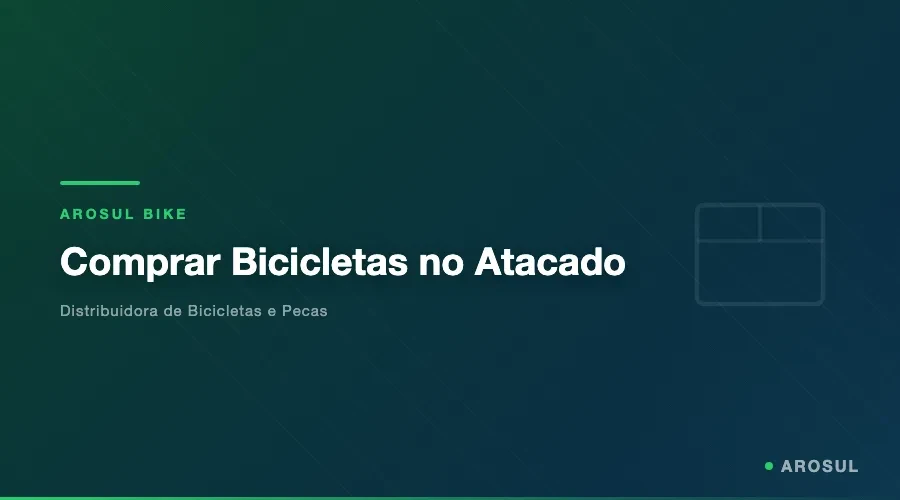 Como comprar bicicletas no atacado com precos de distribuidor na Arosul Bike