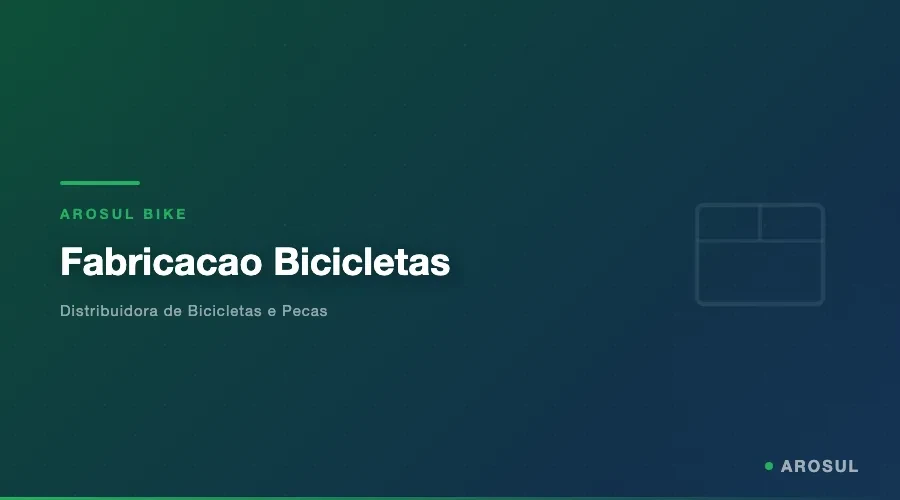 Fabricacao Bicicletas -- Arosul Bike - Arosul Bike