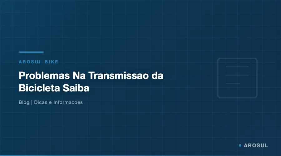 Problemas na Transmissao da Bicicleta? Saiba Como Evitar - Arosul Bike