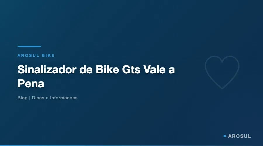 Sinalizador de Bike GTS Vale a Pena? - Arosul Bike